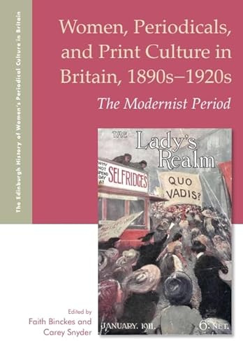 Women, Periodicals and Print Culture in Britain, 1890s-1920s: The Modernist Period (The Edinburgh History of Women's Periodical Culture in Britain)