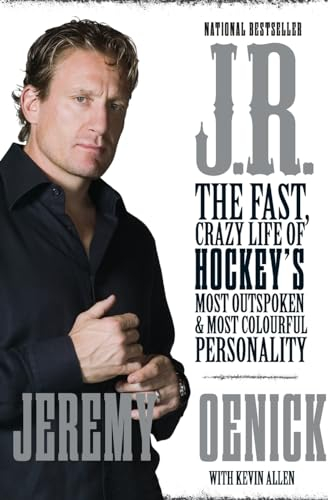 J.R.: The Fast, Crazy Life of Hockey’s Most Outspoken and Most Colourful Personality
