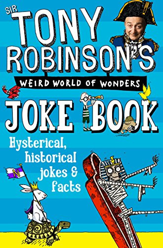 Sir Tony Robinson's Weird World of Wonders Joke Book: Hysterical, Historical Jokes & Facts