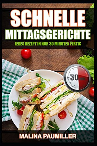 Schnelle Mittagsgerichte: Jedes Rezept in nur 30 Minuten fertig
