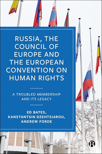 Russia, the Council of Europe & the European Convention: A Troubled Membership and Its Legacy