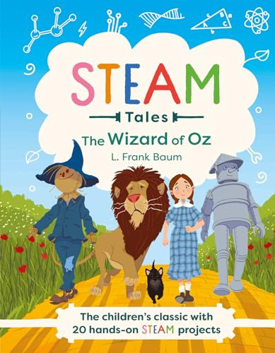 The Wizard of Oz: The children's classic with 20 hands-on STEAM Activities (STEAM Tales)