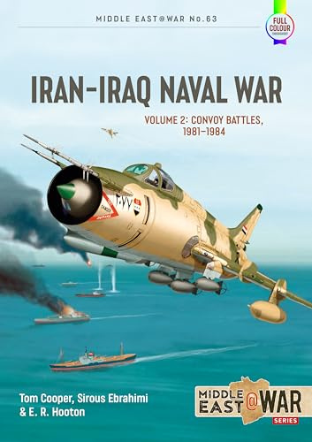 Iran-Iraq Naval War Volume 2: Convoy Battles, 1981-1984: 63 (Middle East@War)