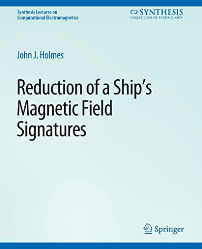 Reduction of a Ship's Magnetic Field Signatures (Synthesis Lectures on Computational Electromagnetics)