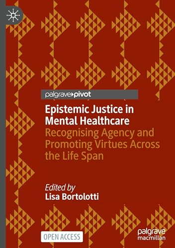 Epistemic Justice in Mental Healthcare: Recognising Agency and Promoting Virtues Across the Life Span