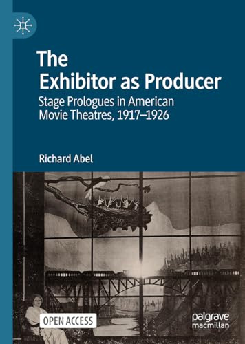 The Exhibitor as Producer: Stage Prologues in American Movie Theatres, 1917-1926