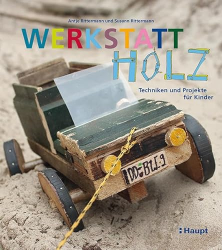 Werkstatt Holz: Techniken und Projekte für Kinder