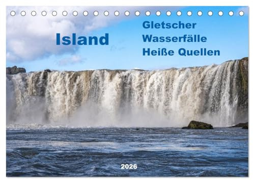 Island - Gletscher, Wasserfälle, Heiße Quellen (Tischkalender 2026 DIN A5 quer), CALVENDO Monatskalender: Die Erde in ihrem Urzustand. Das sind die Naturwunder Islands (CALVENDO Natur)