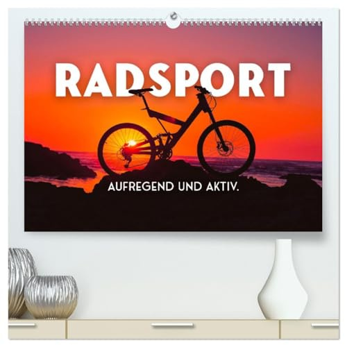 Radsport - Aufregend und aktiv. (hochwertiger Premium Wandkalender 2026 DIN A2 quer), Kunstdruck in Hochglanz: In Bewegung bleiben. (CALVENDO Sport)