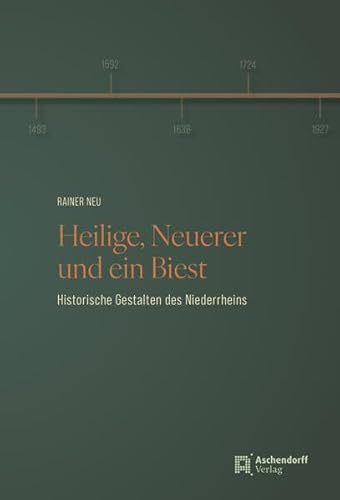 Heilige, Neuerer und ein Biest: Historische Gestalten des Niederrheins