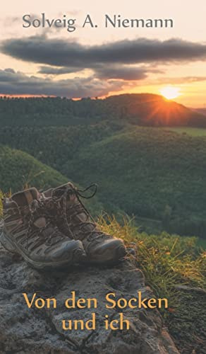 Von den Socken und ich: Eine Wanderung über die Schwäbische Alb und zu neuen Lebenszielen