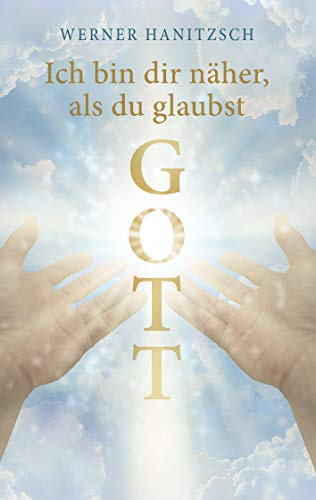 Ich bin dir näher, als du glaubst, Gott: Leben mit Gott