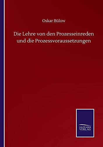 Die Lehre von den Prozesseinreden und die Prozessvoraussetzungen