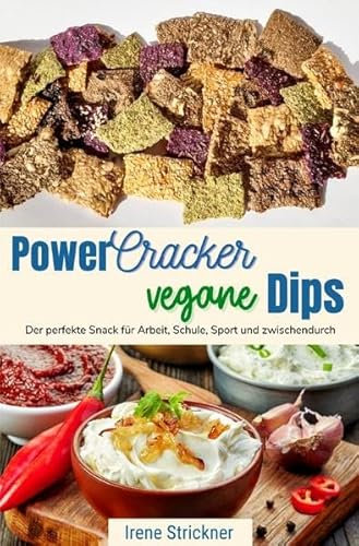 Power-Cracker und vegane Dips: Der perfekte Snack für Arbeit, Schule, Sport und zwischendurch