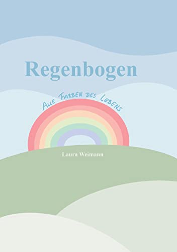 Regenbogen: Alle Farben des Lebens