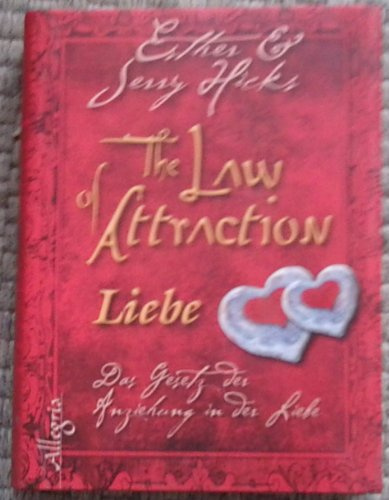 The Law of Attraction - Liebe: Das Geheimnis der Anziehung in Liebe und Partnerschaft