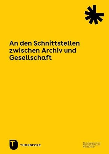 An den Schnittstellen zwischen Archiv und Gesellschaft (Werkhefte des Landesarchivs Baden-Württemberg)