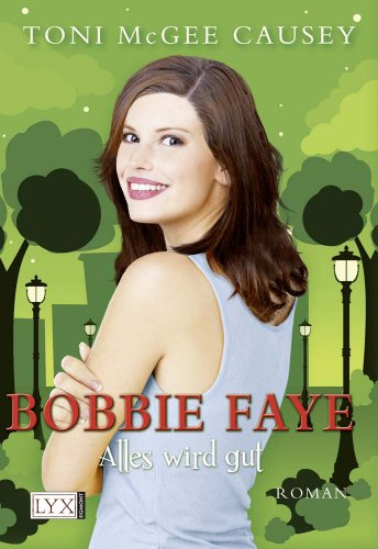 Bobbie Faye - Alles wird gut: Roman. Deutsche Erstausgabe (Faye-Reihe, Band 3)