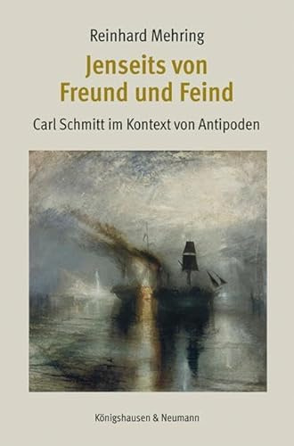 Jenseits von Freund und Feind: Carl Schmitt im Kontext von Antipoden