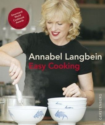 Annabel Langbein - Easy Cooking: Ausgezeichnet mit dem Gourmand Wold Cookbook Awards, Best in the World for Easy Recipes