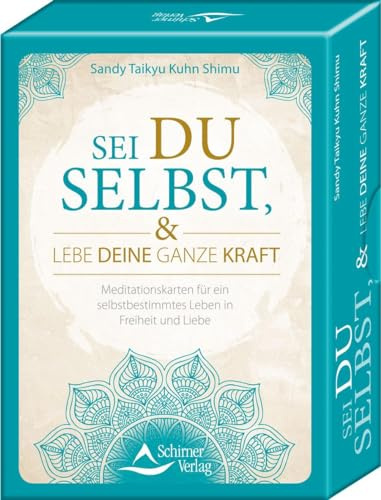 Sei du selbst, und lebe deine ganze Kraft: 48 Meditationskarten für ein selbstbestimmtes Leben in Freiheit und Liebe