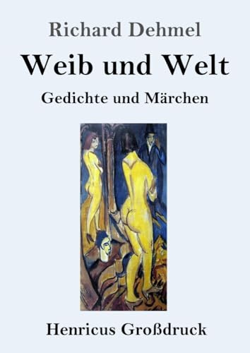 Weib und Welt (Großdruck): Gedichte und Märchen