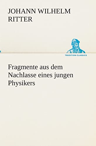 Fragmente aus dem Nachlasse eines jungen Physikers (TREDITION CLASSICS)