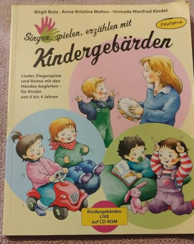 Singen, spielen, erzählen mit Kindergebärden: Lieder, Fingerspiele und Reime mit den Händen begleiten – für Kinder von 0–4 Jahren
