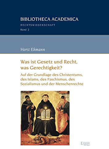 Was ist Gesetz und Recht, was Gerechtigkeit?: Auf der Grundlage des Christentums, des Islams, des Faschismus, des Sozialismus und der Menschenrechte ... Academica – Rechtswissenschaft, Band 2)
