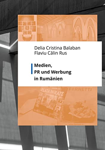 Medien, PR und Werbung in Rumänien (Reihe C: Medienpolitik, Marketing, PR und Öffentlichkeitsarbeit)