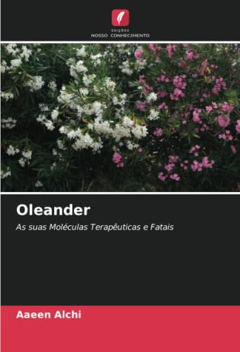 Oleander: As suas Moléculas Terapêuticas e Fatais