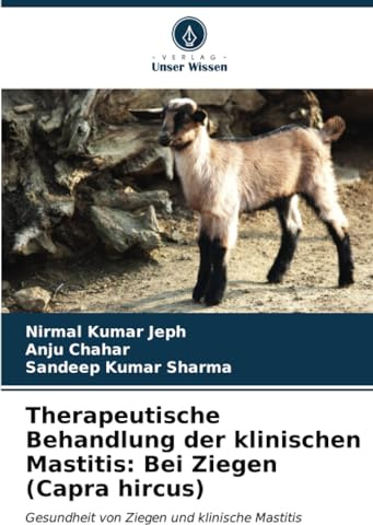 Therapeutische Behandlung der klinischen Mastitis: Bei Ziegen (Capra hircus): Gesundheit von Ziegen und klinische Mastitis