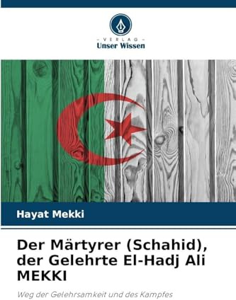 Der Märtyrer (Schahid), der Gelehrte El-Hadj Ali MEKKI: Weg der Gelehrsamkeit und des Kampfes