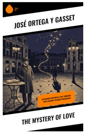 The Mystery of Love: A Philosophical Study of Desire, Romantic Attraction, and the Psychology of Human Attachment