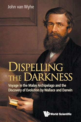 Dispelling the Darkness: Voyage in the Malay Archipelago and the Discovery of Evolution by Wallace and Darwin