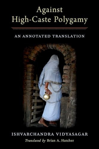 Against High-Caste Polygamy: An Annotated Translation (AAR RELIGION IN TRANSLATION)