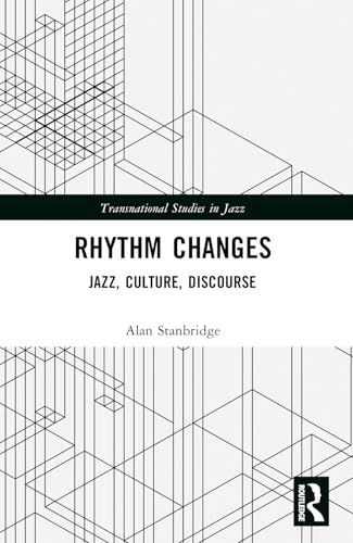 Rhythm Changes: Jazz, Culture, Discourse (Transnational Studies in Jazz)