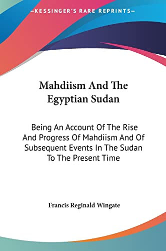 Mahdiism And The Egyptian Sudan: Being An Account Of The Rise And Progress Of Mahdiism And Of Subsequent Events In The Sudan To The Present Time