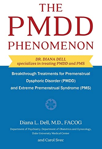 The PMDD Phenomenom: Breakthrough Treatments for Premenstrual Dysphoric Disorder (PMDD) and Extreme Premenstrual Syndrome