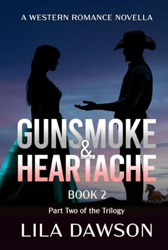 Gunsmoke & Heartache (Book 2: Part Two of the Trilogy): A Western Romance Novella: Part Two of the Trilogy: A Historical Western Saga of Power, ... Romance (Grit and Romance on the Frontier)