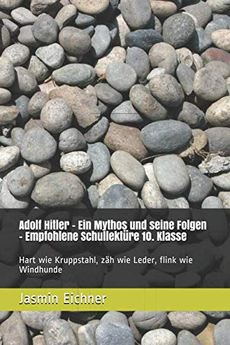 Adolf Hitler - Ein Mythos und seine Folgen - Empfohlene Schullektüre 10. Klasse: Hart wie Kruppstahl, zäh wie Leder, flink wie Windhunde