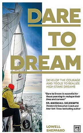 Dare to Dream: Develop the Courage and Tools to Realize High Stake Dreams