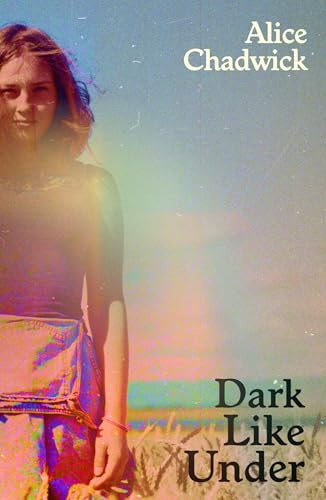Dark Like Under: Alice Chadwick (Daunt Originals)