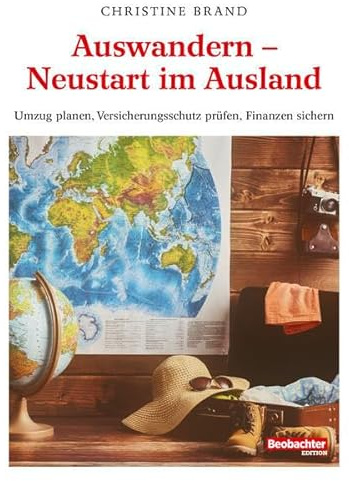 Auswandern - Neustart im Ausland: Umzug planen, Versicherungsschutz prüfen, Finanzen sichern