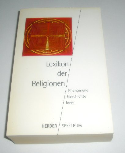 Lexikon der Religionen: Phänomene - Geschichte - Ideen (Herder Spektrum)