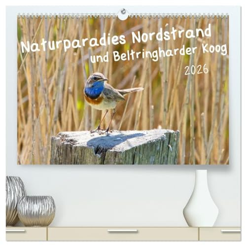 Naturparadies Nordstrand und Beltringharder Koog (hochwertiger Premium Wandkalender 2026 DIN A2 quer), Kunstdruck in Hochglanz: Nordstrand und der ... und anderen Tieren. (CALVENDO Natur)
