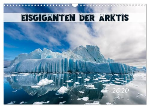 Eisgiganten der Arktis (Wandkalender 2026 DIN A3 quer), CALVENDO Monatskalender: Eisberge in der Arktis, faszinierende Formationen an entlegenen Orten im hohen Norden. (CALVENDO Orte)