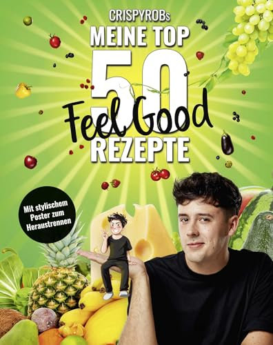 CrispyRobs meine Top 50 Feel Good Rezepte: Schnelle und einfache Gerichte für Leib und Seele (Meine-Top-50-Rezepte, Band 2)