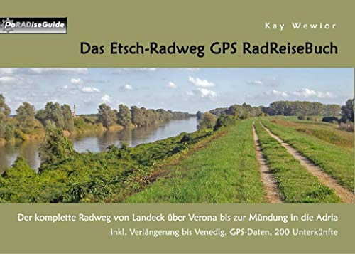 Das Etsch-Radweg GPS RadReiseBuch: Der komplette Radweg von Landeck über Verona bis zur Mündung in die Adria. inkl. Verlängerung bis Venedig, GPS-Daten, 200 Unterkünfte (PaRADise Guide)
