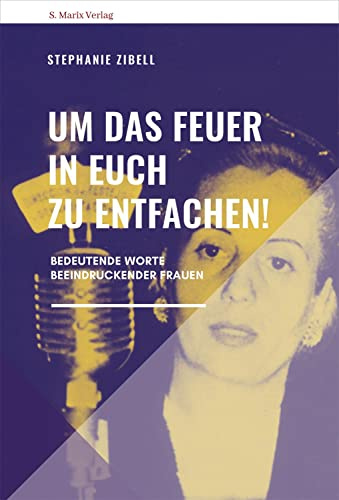 Um das Feuer in euch zu entfachen!: Reden außergewöhnlicher Frauen (Neue Reihe Sachbuch)